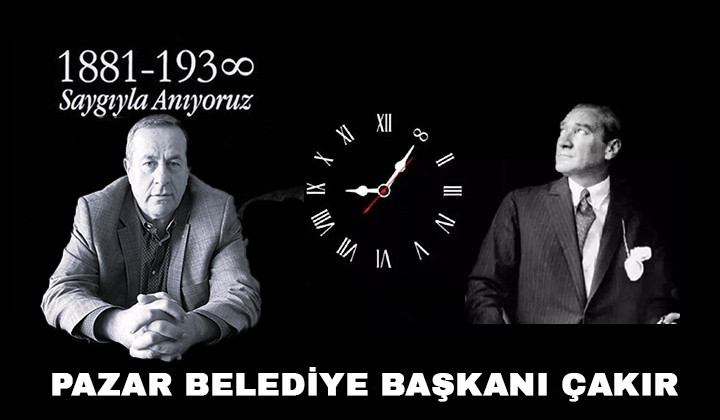 Pazar Belediye Başkanı Çakır’ın 10 Kasım Mesajı