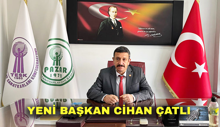 Pazar Esnaf Odası’nın Yeni Başkanı Cihan Çatlı Oldu