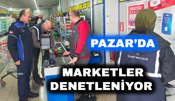 Pazar’da Marketlere Yönelik Fahiş Fiyat Denetimleri